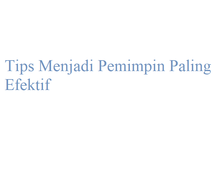 Tips Efektif Menjadi Pemimpin Paling Efektif Lembaga Pengembangan Pendidikan Dan Mutu Pembelajaran